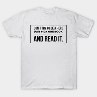 Don't try to be a hero pick one book and read it T-Shirt